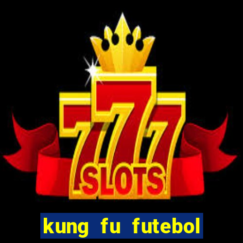 kung fu futebol clube online dublado